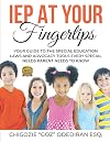 IEP At Your Fingertips: Your Guide To The Special Education Law And Advocacy Tools Every Special Needs Parent Needs to Know
