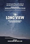 The Long View: Essays on Policy, Philanthropy, and the Long-term Future