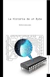 La Historia de un Byte (Spanish Edition)