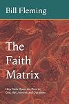 The Faith Matrix: How Faith Opens the Door to God, the Universe, and Ourselves
