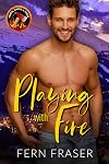 Playing with Fire: Small-Town Firefighter Instalove steamy romance