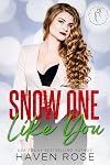 Snow One Like You
