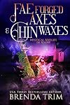 Fae Forged Axes & Chin Waxes