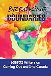 Breaking Boundaries: LGBTQ2 Writers on Coming Out and Into Canada