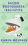 Bacon, Bodyguards, and Ballistics (2): A Piper Sandstone Culinary Cozy Murder Mystery (Book 2) (Deep Fried Revenge)