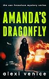 Amanda's Dragonfly: The San Francisco Mystery Series, Book 2