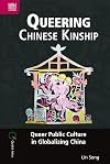 Queering Chinese Kinship: Queer Public Culture in Globalizing China (Queer Asia)