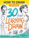 30 Days Learning to Draw: 30-Day Drawing Checklist with Step By Step Instructions on How to Draw Different Subjects Such as Animals, Plants, Humans, ... (Daily Practice Guide Book for Beginners)