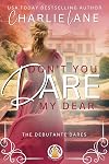 Don't You Dare, My Dear (The Debutante Dares Book 4)