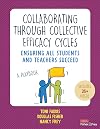 Collaborating Through Collective Efficacy Cycles: A Playbook for Ensuring All Students and Teachers Succeed