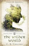 The Wilder World (Tales of Ardonna: Woodspell Series Book 2)
