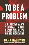 To Be a Problem: A Black Woman's Survival in the Racist Disability Rights Movement