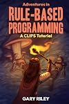 Adventures in Rule-Based Programming: A CLIPS Tutorial