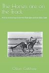 The Horses Are on the Track: Poems and Essays from the Rail Side and the Barn Side
