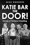 Katie Bar the Door!: History of Portland Wrestling
