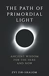The Path of Primordial Light: Ancient Wisdom for the Here and Now