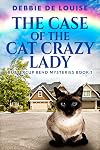The Case Of The Cat Crazy Lady (Buttercup Bend Mysteries Book 1)