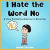 I Hate the Word No - A Story That Teaches Kids How to Accept No: How to Accept No Childrens Book, Picture Books about Feelings and Emotions, Ages 3-5