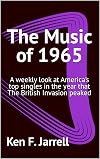 The Music of 1965: A weekly look at America's top singles in the year that The British Invasion peaked (The Music of 1964-70: a weekly look at America's ... singles each year from 1964 to 1970 Book 2)