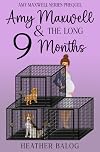 Amy Maxwell & the Long 9 Months: An Amy Maxwell Cozy Mystery Prequel (Amy Maxwell Series)