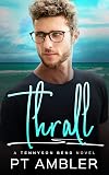 Thrall: A Grumpy Sunshine MM Romance (Tennyson Bend Book 3)