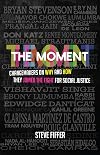 The Moment: Changemakers on Why and How They Joined the Fight for Social Justice