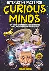 Interesting Facts For Curious Minds: 1572 Random But Mind-Blowing Facts About History, Science, Pop Culture And Everything In Between
