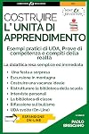 Costruire l’unità di apprendimento: Prove pratiche ed esempi reali di UDA, prove di competenza e compiti di realtà per le prove dei concorsi scuola