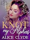 Knot my Alphas (Solveig Pack Book 2)