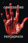 Confessions of a Psychopath
