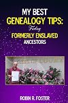My Best Genealogy Tips: Finding Formerly Enslaved Ancestors