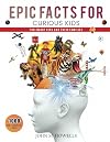 Epic Facts for Curious Kids: 1,000 Fun and Interesting Facts for Smart Kids and Their Families