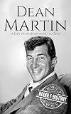 Dean Martin: A Life from Beginning to End (Biographies of Musicians)