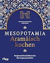 Mesopotamia: Aramäisch kochen: Rezepte und Geschichten einer fast vergessenen Kultur. Kochbuch mit aramäischen, arabischen und persischen Köstlichkeiten. ... Lammbraten, Baqlawa (German Edition)