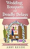 Wedding Bouquets and Deadly Delays (Fern Grove Cozy Mystery Book 11)