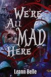 We're All Mad Here (Vicious Wonders, #1)