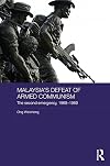 Malaysia's defeat of armed communism : the Second Emergency, 1968-1989