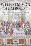 Wilhelm von Humboldt and Transcultural Communication in a Multicultural World: Translating Humanity (Studies in German Literature Linguistics and Culture Book 230)