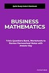 Business Mathematics Quick Study Guide & Workbook: Trivia Questions Bank, Worksheets to Review Homeschool Notes with Answer Key (Business Notes, Terminology & Concepts about Self-Teaching/Learning)