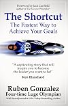 The Shortcut: The Fastest Way to Achieve Your Goals