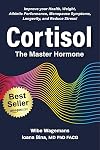 Cortisol: The Master Hormone: Improve Your Health, Weight, Fertility, Menopause, Longevity, and Reduce Stress