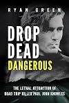 Drop Dead Dangerous: The Lethal Attraction of Road Trip Killer, Paul John Knowles (True Crime)
