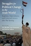 Struggles for Political Change in the Arab World: Regimes, Oppositions, and External Actors after the Spring