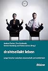 Drahtseilakt Leben. Junge Forscher zwischen Wissenschaft und Wirklichkeit (German Edition)