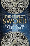 The Perfect Sword: Forging the Dark Ages