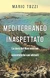 Mediterraneo inaspettato: La storia del Mare nostrum raccontata dai suoi abitanti