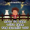 How To Deal With Fear The Islamic Way: Islamic Book For Kids & Toddlers: Muslim Children Picture Book About Anxiety, Feelings & Emotions: Preschool & Kindergarten