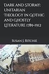 Dark and Stormy: Unitarian Theology in Gothic and Ghostly Literature 1789-1912