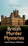 British Murder Mysteries: Annie Haynes Collection: Inspector Furnival's Cases, The Bungalow Mystery, The Blue Diamond, The Secret of Greylands…