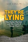 They're Lying: The Media, The Left, and The Death of George Floyd